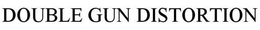 DOUBLE GUN DISTORTION trademark