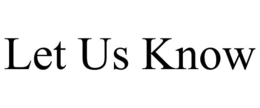 LET US KNOW trademark