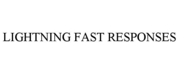 LIGHTNING FAST RESPONSES trademark