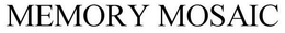 MEMORY MOSAIC trademark