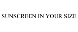 SUNSCREEN IN YOUR SIZE trademark