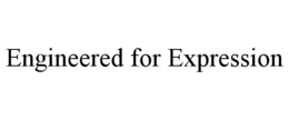 ENGINEERED FOR EXPRESSION trademark