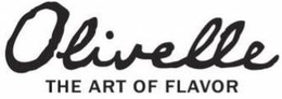 OLIVELLE THE ART OF FLAVOR trademark