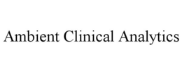 AMBIENT CLINICAL ANALYTICS trademark