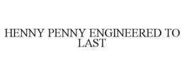 HENNY PENNY ENGINEERED TO LAST trademark