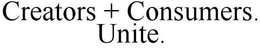 CREATORS + CONSUMERS. UNITE. trademark
