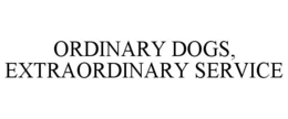 ORDINARY DOGS, EXTRAORDINARY SERVICE trademark