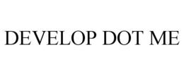 DEVELOP DOT ME trademark