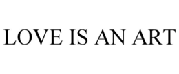 LOVE IS AN ART trademark