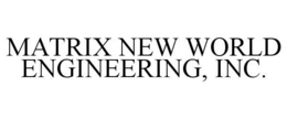 MATRIX NEW WORLD ENGINEERING, INC. trademark