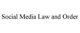 SOCIAL MEDIA LAW AND ORDER trademark