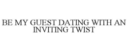BE MY GUEST DATING WITH AN INVITING TWIST trademark