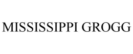 MISSISSIPPI GROGG trademark