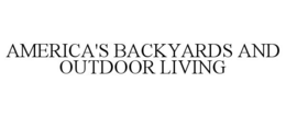 AMERICA'S BACKYARDS AND OUTDOOR LIVING trademark