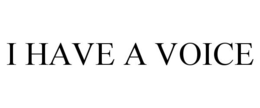 I HAVE A VOICE trademark