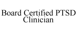 BOARD CERTIFIED PTSD CLINICIAN trademark