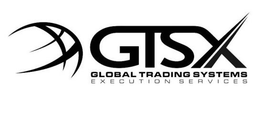 GTSX GLOBAL TRADING SYSTEMS EXECUTION SERVICES trademark