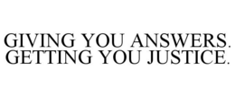 GIVING YOU ANSWERS. GETTING YOU JUSTICE. trademark