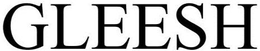 GLEESH trademark
