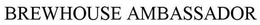 BREWHOUSE AMBASSADOR trademark