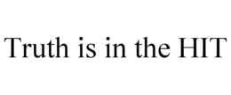 TRUTH IS IN THE HIT trademark