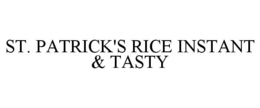 ST. PATRICK'S RICE INSTANT & TASTY trademark