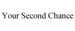 YOUR SECOND CHANCE trademark