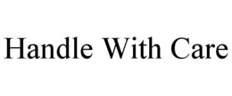 HANDLE WITH CARE trademark