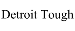 DETROIT TOUGH trademark