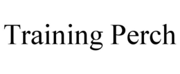 TRAINING PERCH trademark