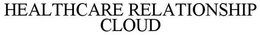 HEALTHCARE RELATIONSHIP CLOUD trademark