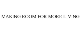 MAKING ROOM FOR MORE LIVING trademark