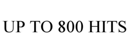 UP TO 800 HITS trademark