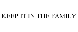 KEEP IT IN THE FAMILY trademark