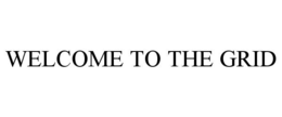 WELCOME TO THE GRID trademark