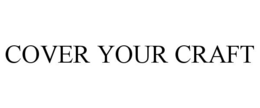 COVER YOUR CRAFT trademark