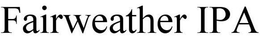 FAIRWEATHER IPA trademark