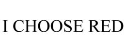 I CHOOSE RED trademark
