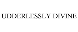 UDDERLESSLY DIVINE trademark