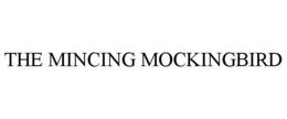 THE MINCING MOCKINGBIRD trademark