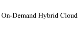 ON-DEMAND HYBRID CLOUD trademark