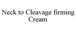 NECK TO CLEAVAGE FIRMING CREAM trademark