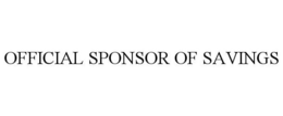 OFFICIAL SPONSOR OF SAVINGS trademark