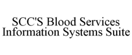 SCC'S BLOOD SERVICES INFORMATION SYSTEMS SUITE trademark