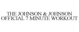 THE JOHNSON & JOHNSON OFFICIAL 7 MINUTE WORKOUT trademark