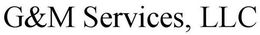 G&M SERVICES, LLC trademark