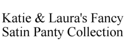 KATIE & LAURA'S FANCY SATIN PANTY COLLECTION trademark