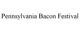 PENNSYLVANIA BACON FESTIVAL trademark