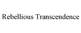 REBELLIOUS TRANSCENDENCE trademark