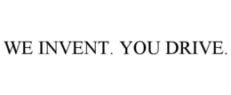 WE INVENT. YOU DRIVE. trademark
